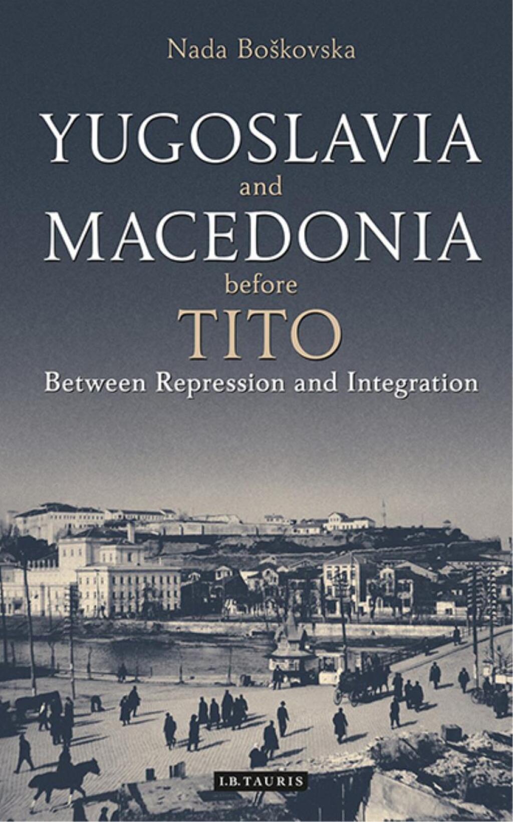 Yugoslavia and Macedonia Before Tito Between Repression and Integration 1st Edition â€“ PDF/EPUB Version Downloadable
