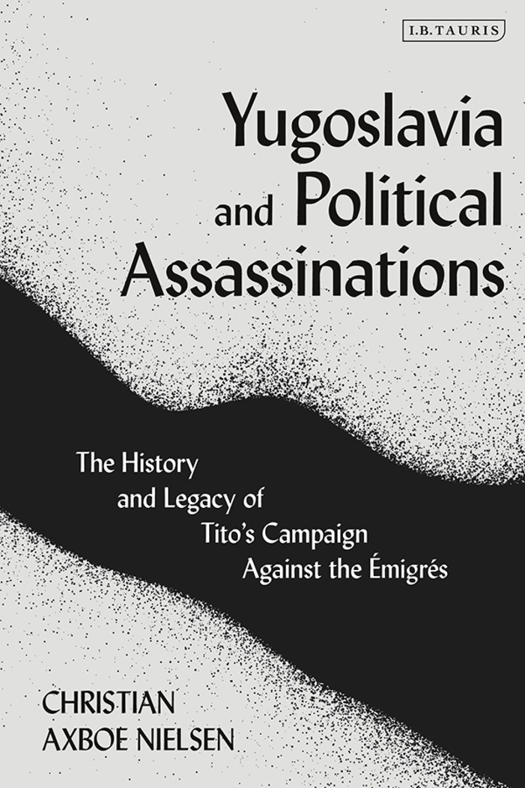 Yugoslavia and Political Assassinations The History and Legacy of Titoâ€™s Campaign Against the EmigrÃ©s 1st Edition â€“ PDF/EPUB Version Downloadable