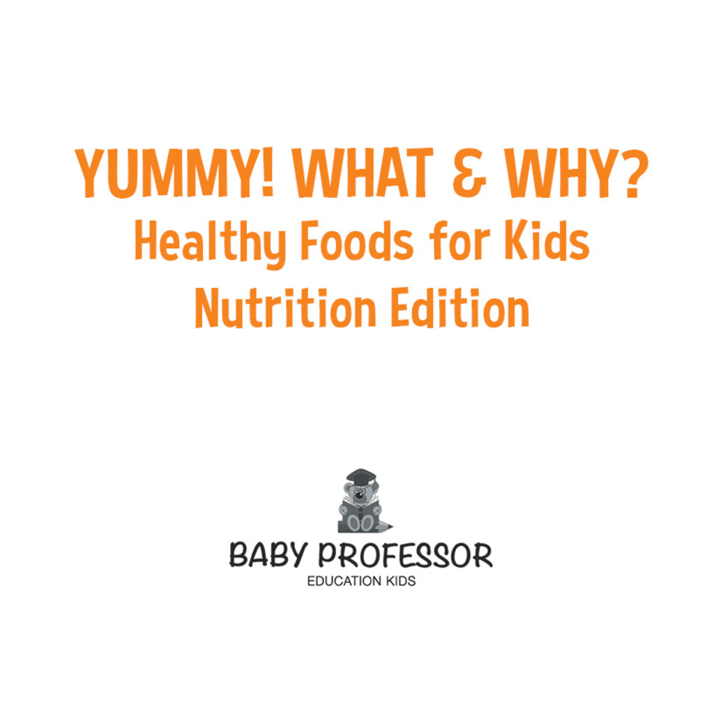 Yummy! What & Why? - Healthy Foods for Kids - Nutrition Edition - (PDF/EPUB Version)