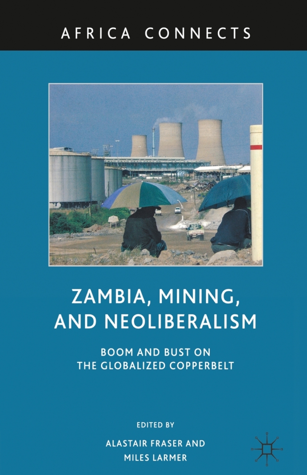 Zambia, Mining, and Neoliberalism Boom and Bust on the Globalized Copperbelt  â€“ PDF/EPUB Version Downloadable