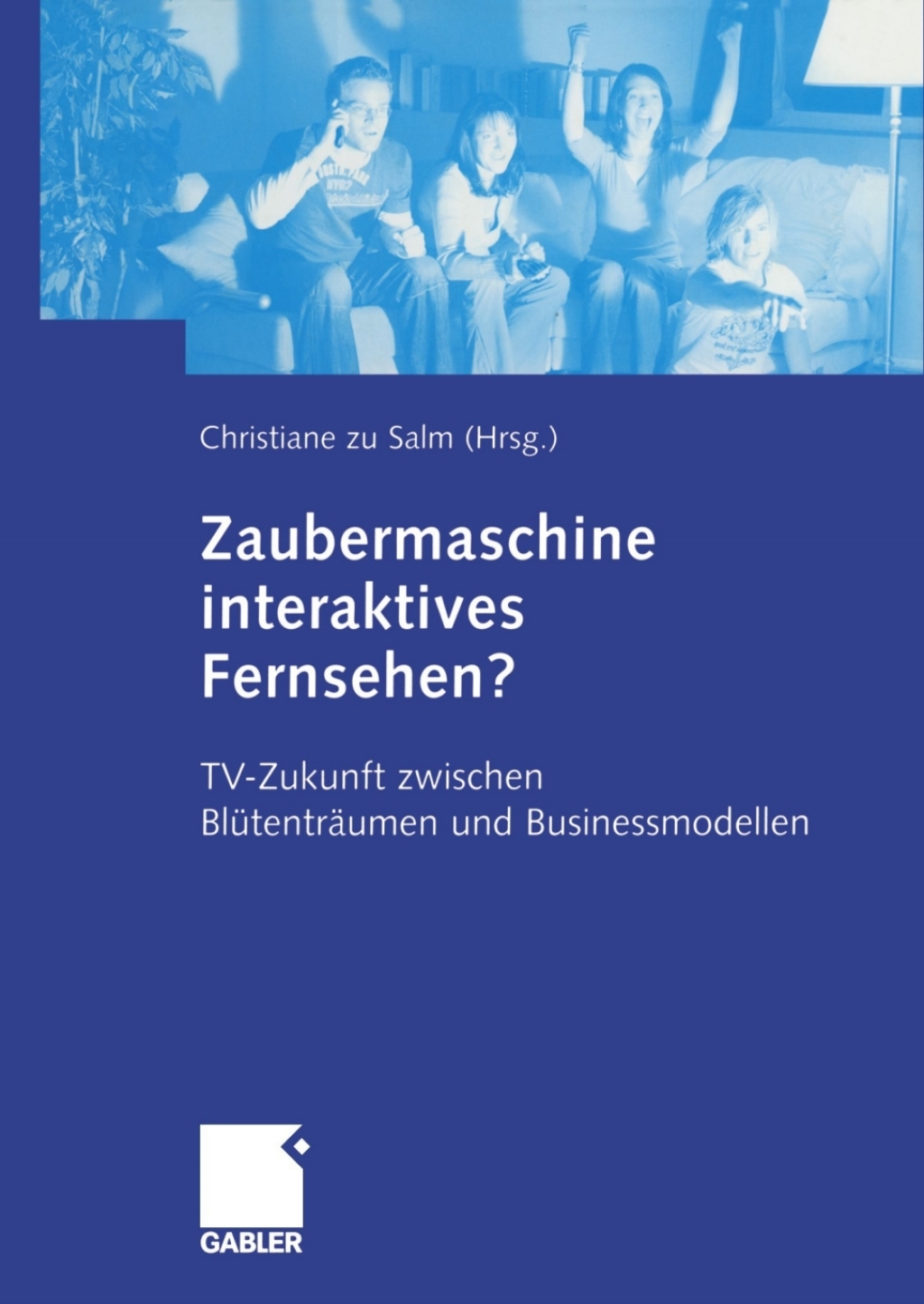 Zaubermaschine interaktives Fernsehen? TV-Zukunft zwischen BlÃ¼tentrÃ¤umen und Businessmodellen 1st Edition â€“ PDF/EPUB Version Downloadable