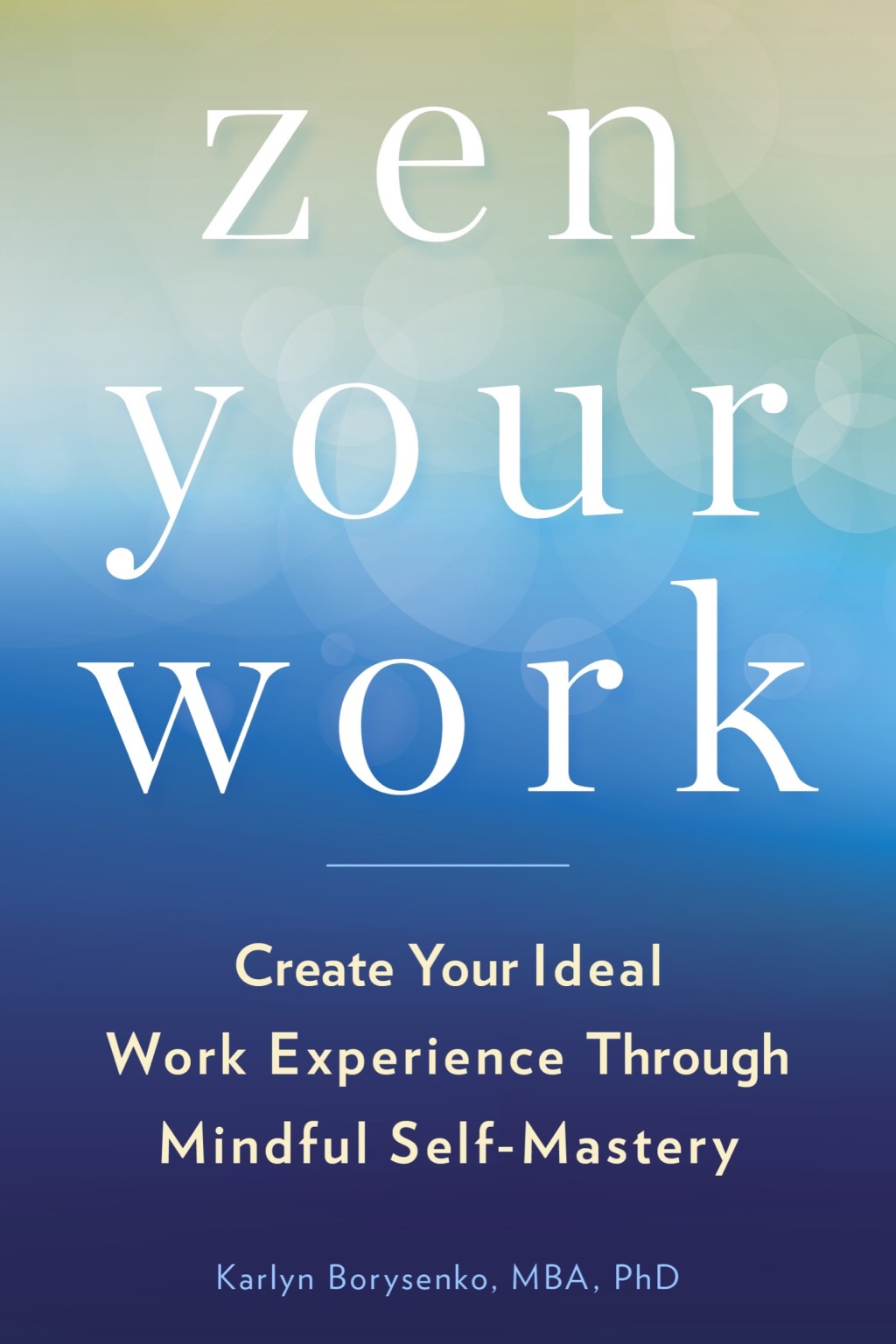 Zen Your Work Create Your Ideal Work Experience Through Mindful Self-Mastery - (PDF/EPUB Version)