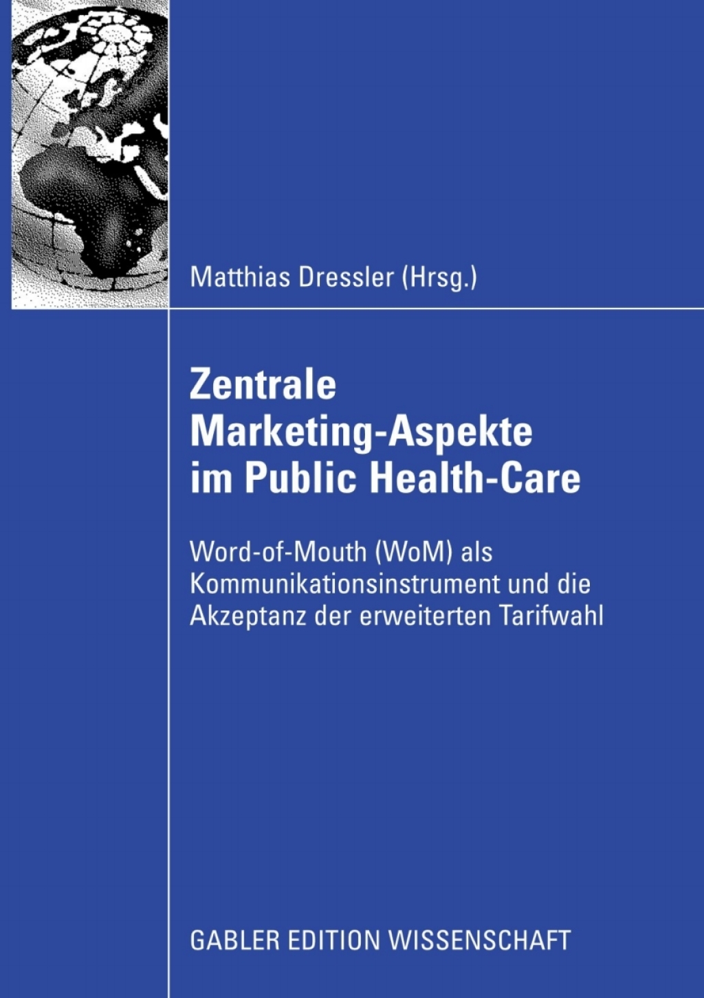 Zentral Marketing-Aspekte im Public Health-Care Word-of-Mouth (WoM) als Kommunikationsinstrument und die Akzeptanz der erweiterten Tarifwahl  â€“ PDF/EPUB Version Downloadable