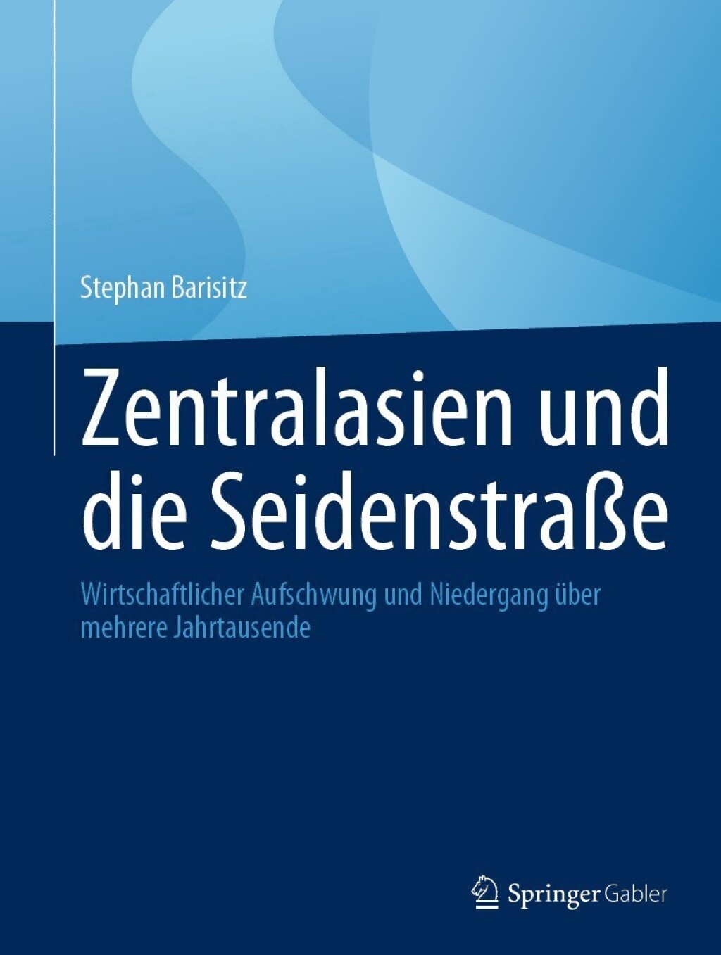 Zentralasien und die SeidenstraÃŸe Wirtschaftlicher Aufschwung und Niedergang Ã¼ber mehrere Jahrtausende  â€“ PDF/EPUB Version Downloadable