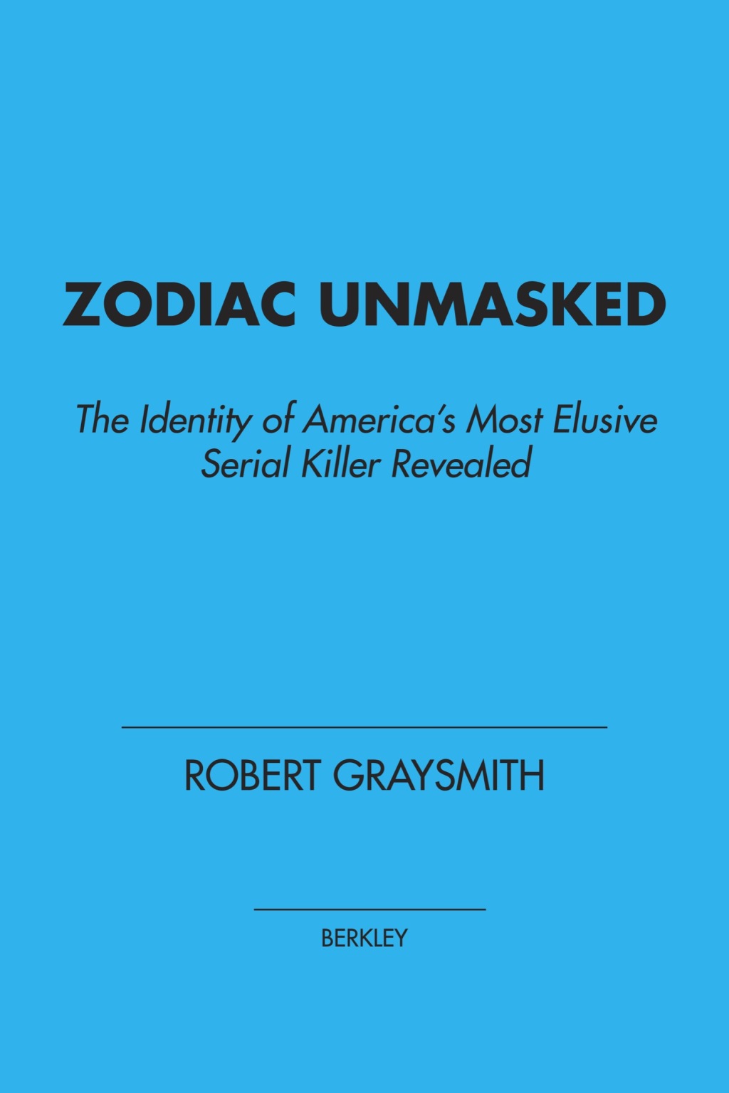Zodiac Unmasked The Identity of America's Most Elusive Serial Killer Revealed - (PDF/EPUB Version)