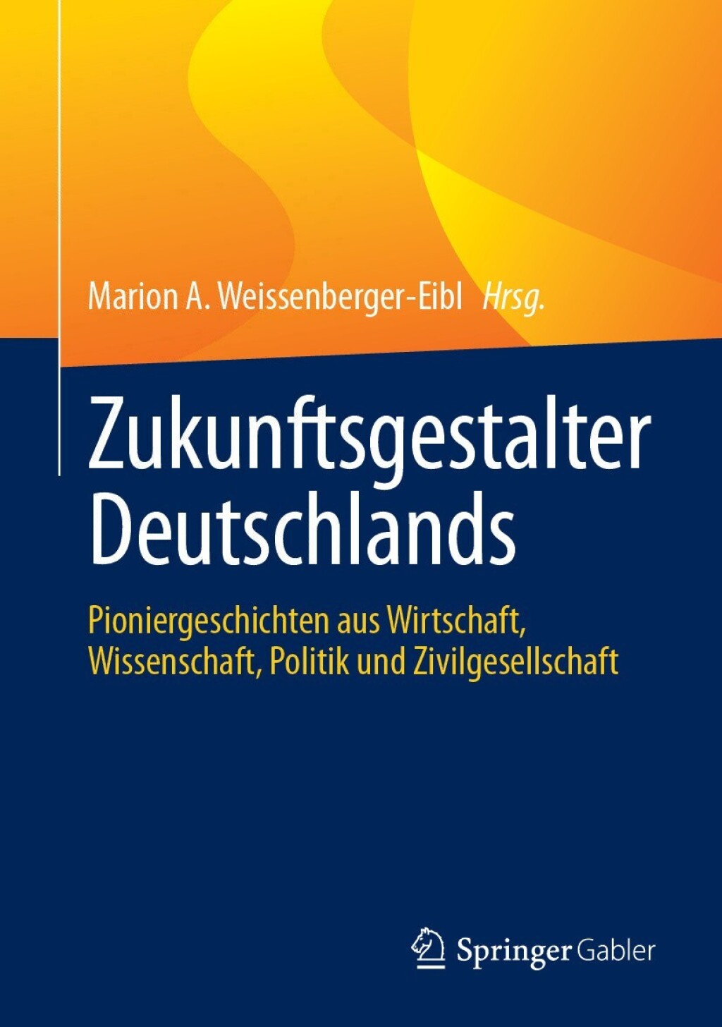 Zukunftsgestalter Deutschlands Pioniergeschichten aus Wirtschaft, Wissenschaft, Politik und Zivilgesellschaft  â€“ PDF/EPUB Version Downloadable