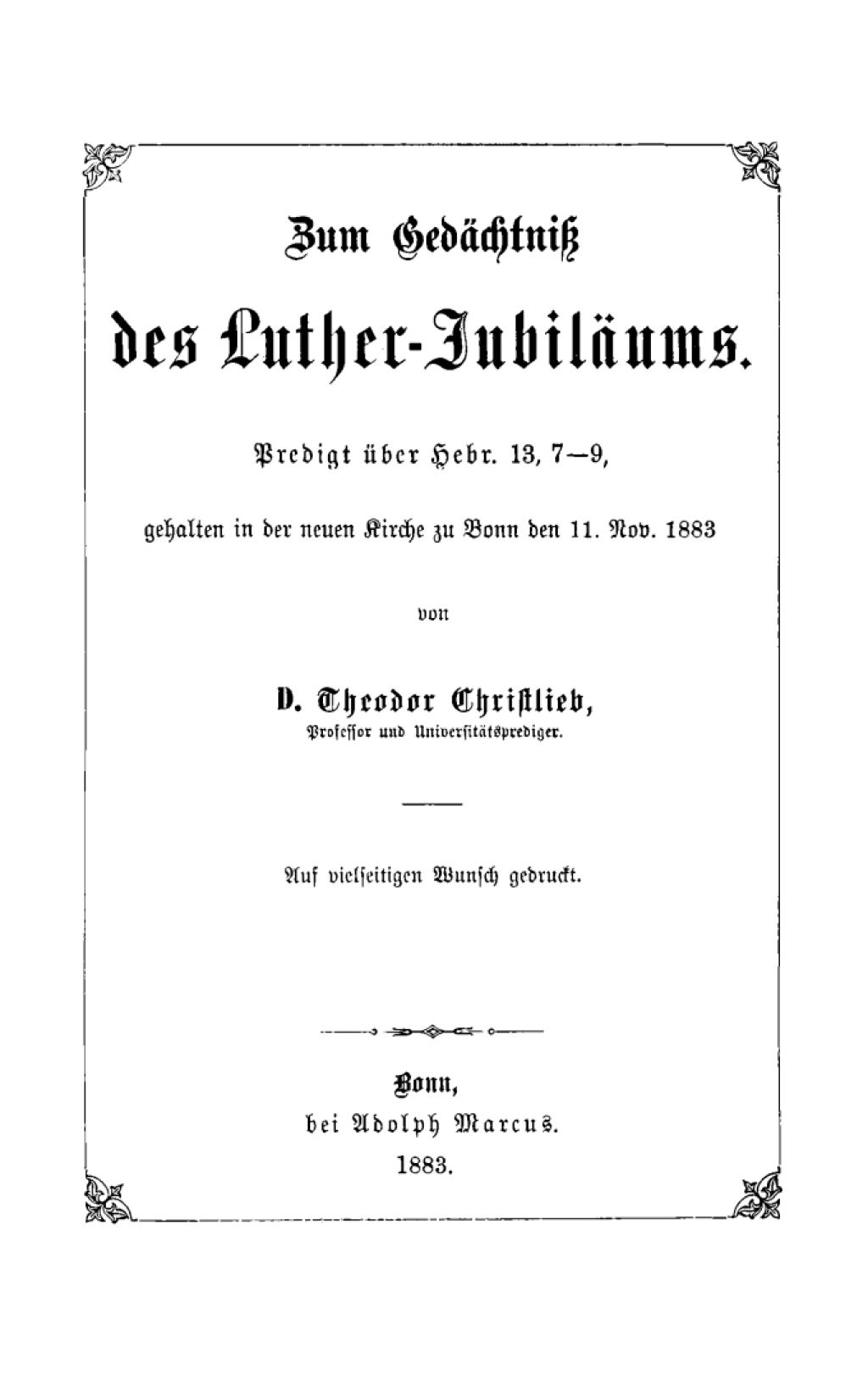 Zum GedÃ¤chtnis des Luther-JubilÃ¤ums Predigt Ã¼ber Hebr. 13, 7â€“9, gehalten in der neuen Kirche zu Bonn den 11. Nov. 1883 1st Edition â€“ PDF/EPUB Version Downloadable