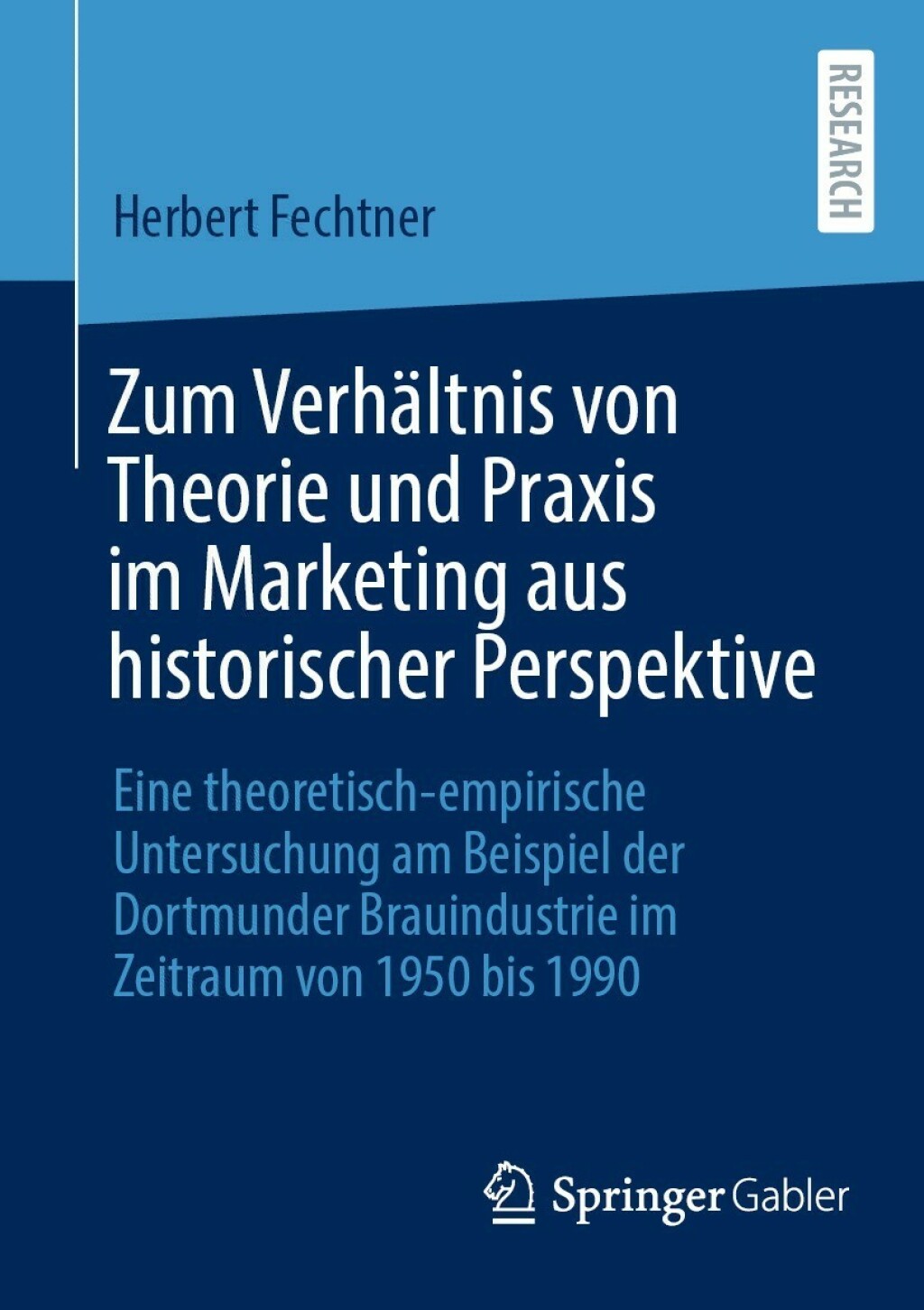 Zum VerhÃ¤ltnis von Theorie und Praxis im Marketing aus historischer Perspektive Eine theoretisch-empirische Untersuchung am Beispiel der Dortmunder Brauindustrie im Zeitraum von 1950 bis 1990  â€“ PDF/EPUB Version Downloadable