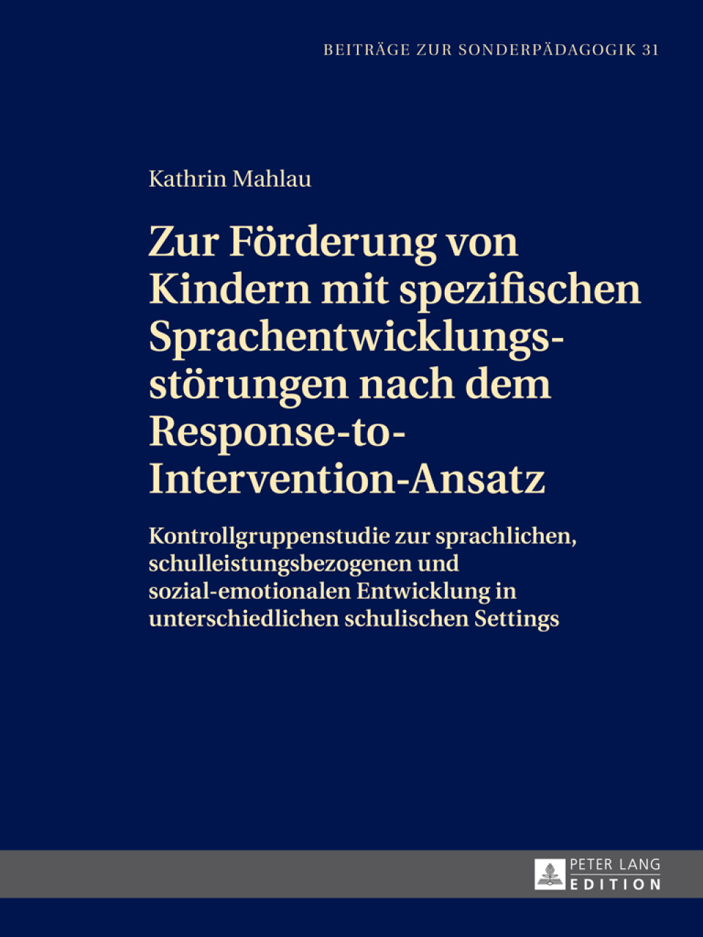 Zur Foerderung von Kindern mit spezifischen Sprachentwicklungsstoerungen nach dem Response-to-Intervention-Ansatz Kontrollgruppenstudie zur sprachlichen, schulleistungsbezogenen und sozial-emotionalen Entwicklung in unterschiedlichen schulischen Settings 1st Edition â€“ PDF/EPUB Version Downloadable