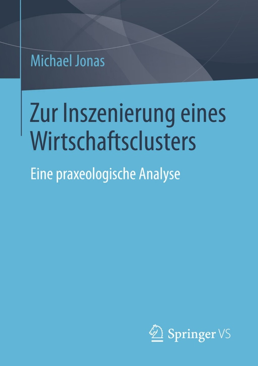 Zur Inszenierung eines Wirtschaftsclusters Eine praxeologische Analyse  â€“ PDF/EPUB Version Downloadable