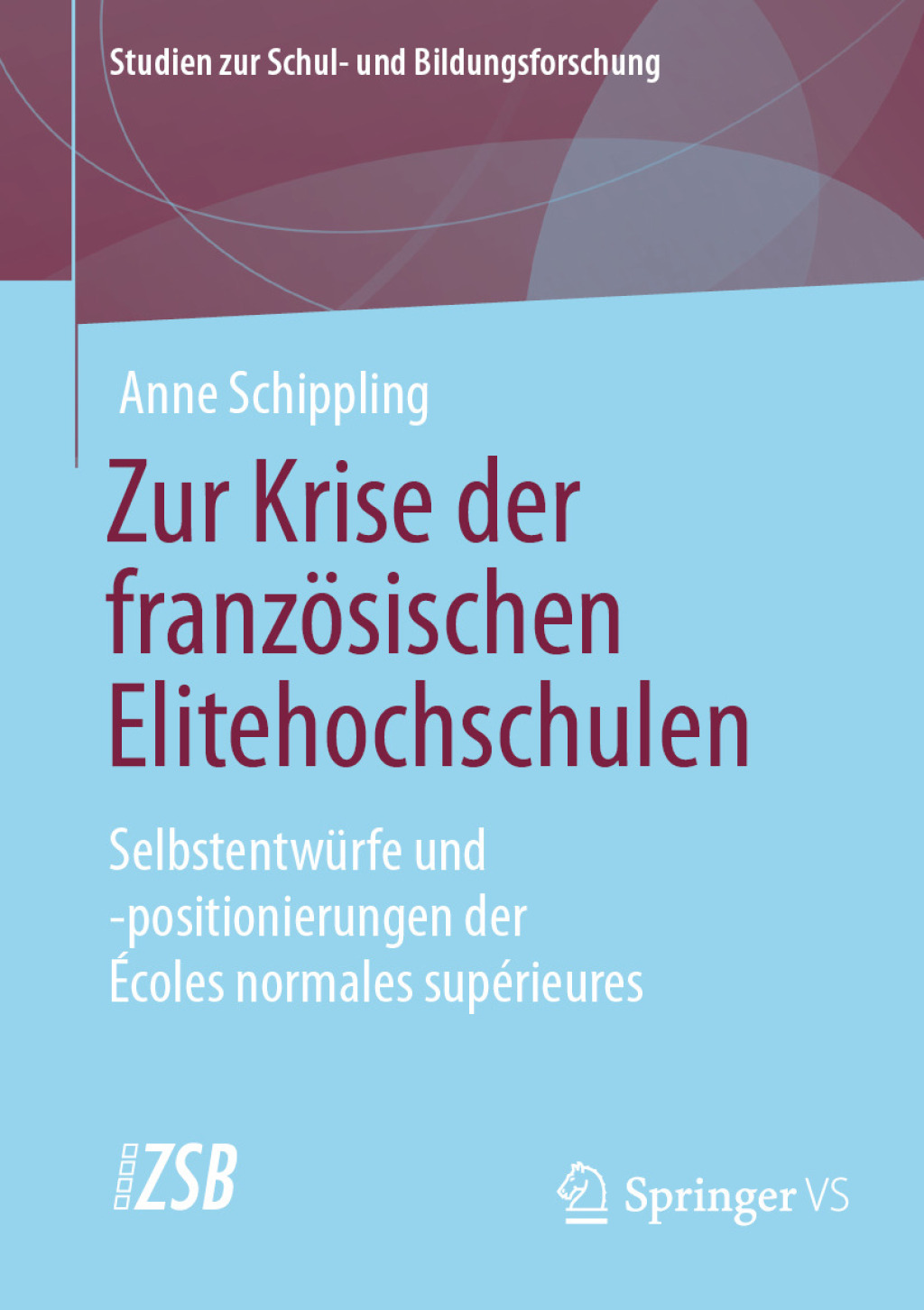 Zur Krise der franzÃ¶sischen Elitehochschulen SelbstentwÃ¼rfe und -positionierungen der Ã‰coles normales supÃ©rieures  â€“ PDF/EPUB Version Downloadable