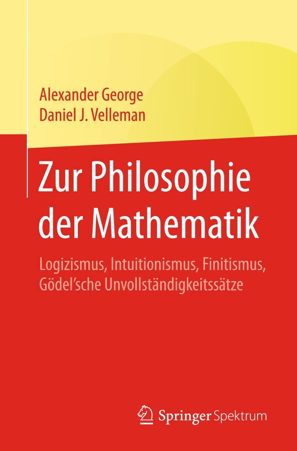 Zur Philosophie der Mathematik Logizismus, Intuitionismus, Finitismus, GÃ¶del'sche UnvollstÃ¤ndigkeitssÃ¤tze - (PDF/EPUB Version)