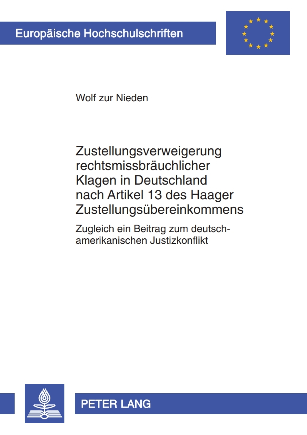Zustellungsverweigerung rechtsmissbraeuchlicher Klagen in Deutschland nach Artikel 13 des Haager Zustellungsuebereinkommens Zugleich ein Beitrag zum deutsch-amerikanischen Justizkonflikt 1st Edition â€“ PDF/EPUB Version Downloadable