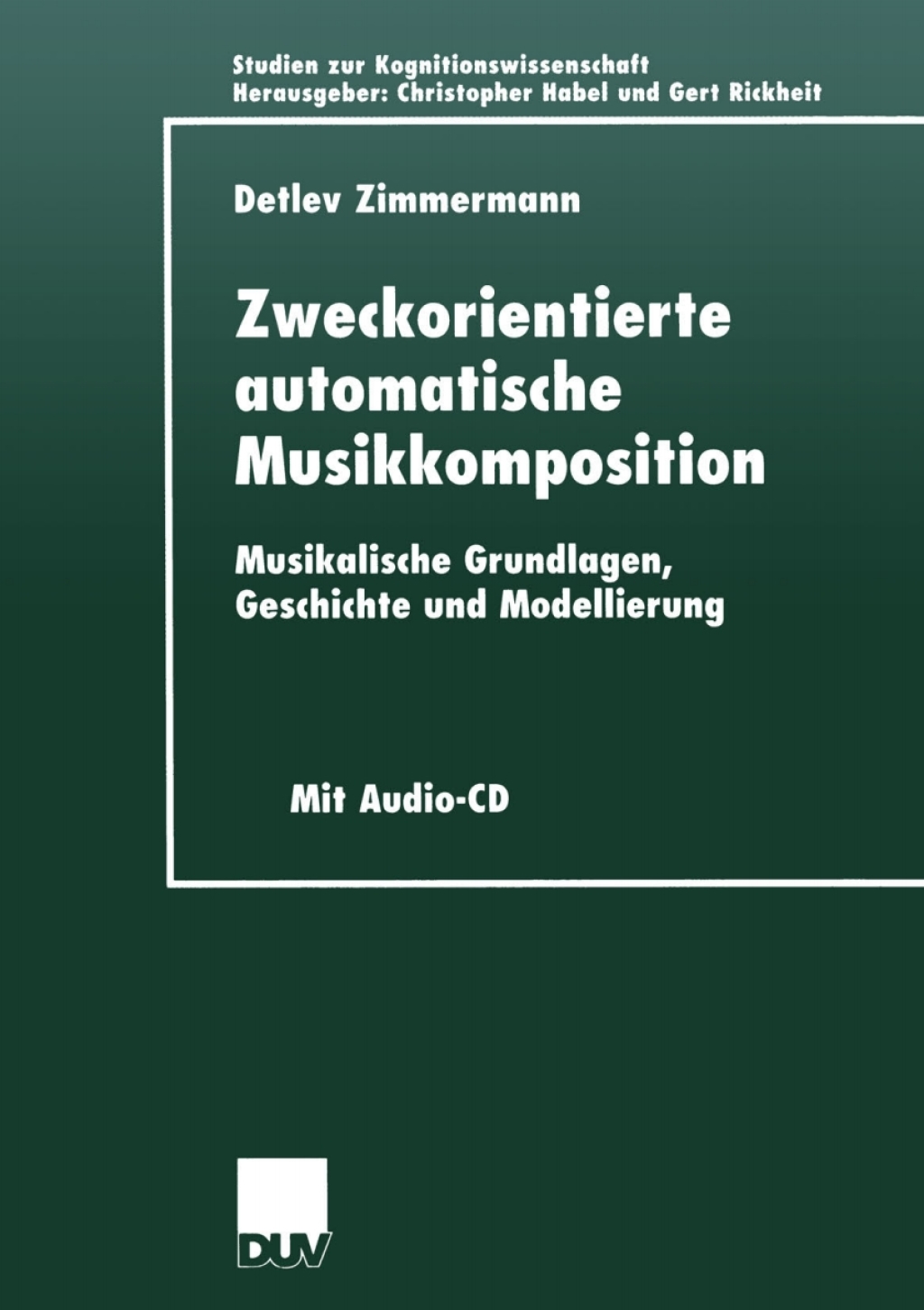 Zweckorientierte automatische Musikkomposition Musikalische Grundlagen, Geschichte und Modellierung  â€“ PDF/EPUB Version Downloadable