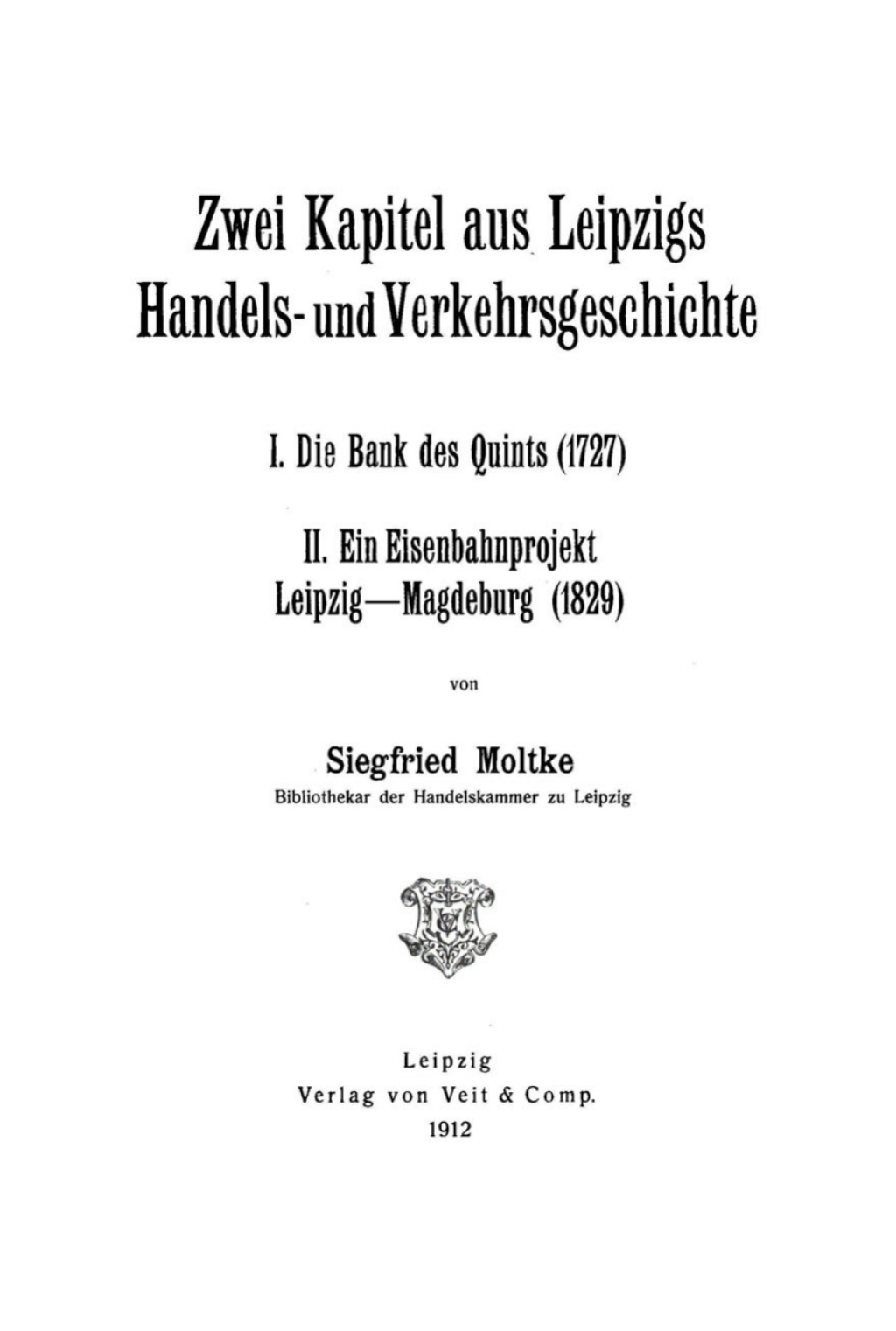 Zwei Kapitel aus Leipzigs Handels- und Verkehrsgeschichte I. Die Bank des Quints (1727). II. Ein Eisenbahnprojekt. Leipzig-Magdeburg (1829) 1st Edition â€“ PDF/EPUB Version Downloadable