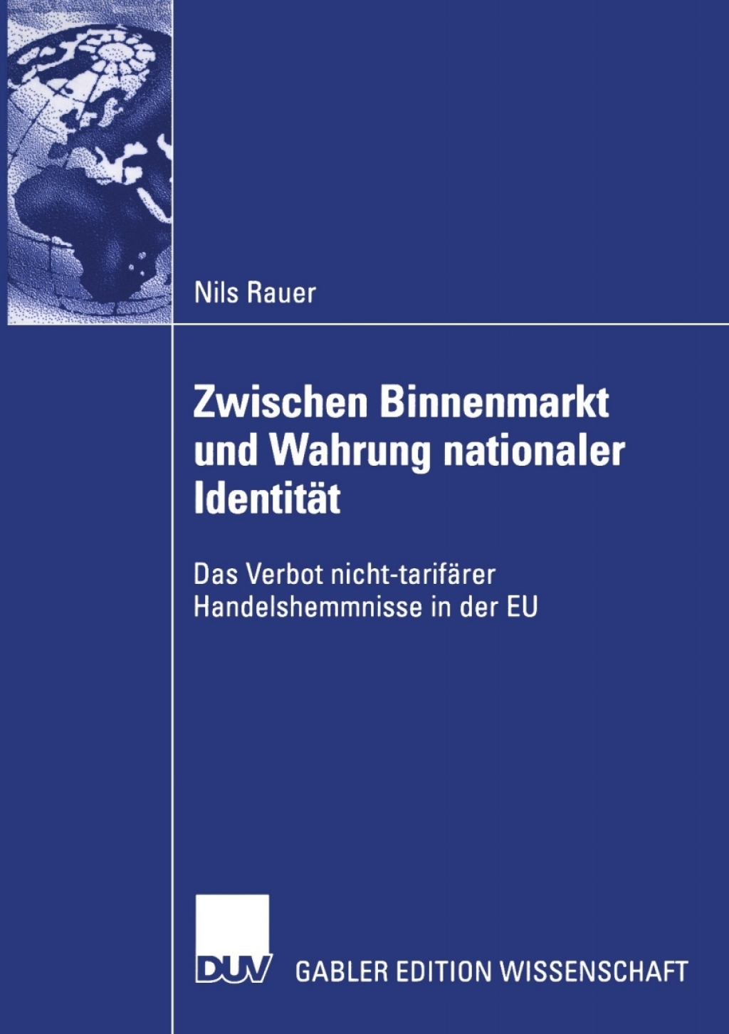 Zwischen Binnenmarkt und Wahrung nationaler IdentitÃ¤t Das Verbot nicht-tarifÃ¤rer Handelshemmnisse in der EU  â€“ PDF/EPUB Version Downloadable