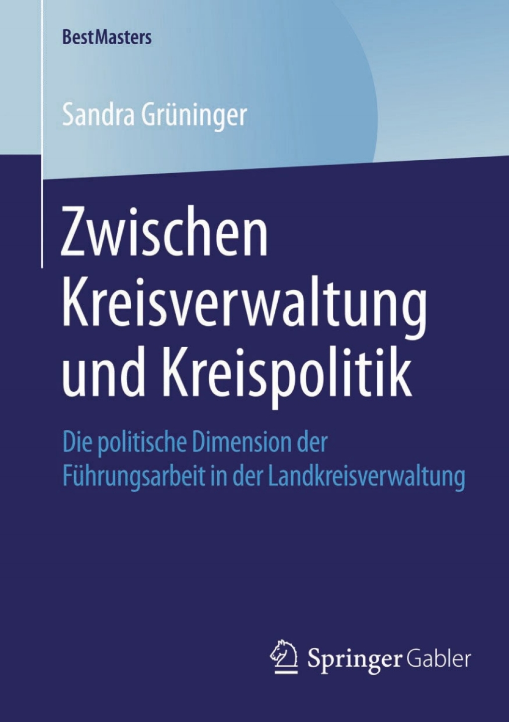 Zwischen Kreisverwaltung und Kreispolitik Die politische Dimension der FÃ¼hrungsarbeit in der Landkreisverwaltung  â€“ PDF/EPUB Version Downloadable