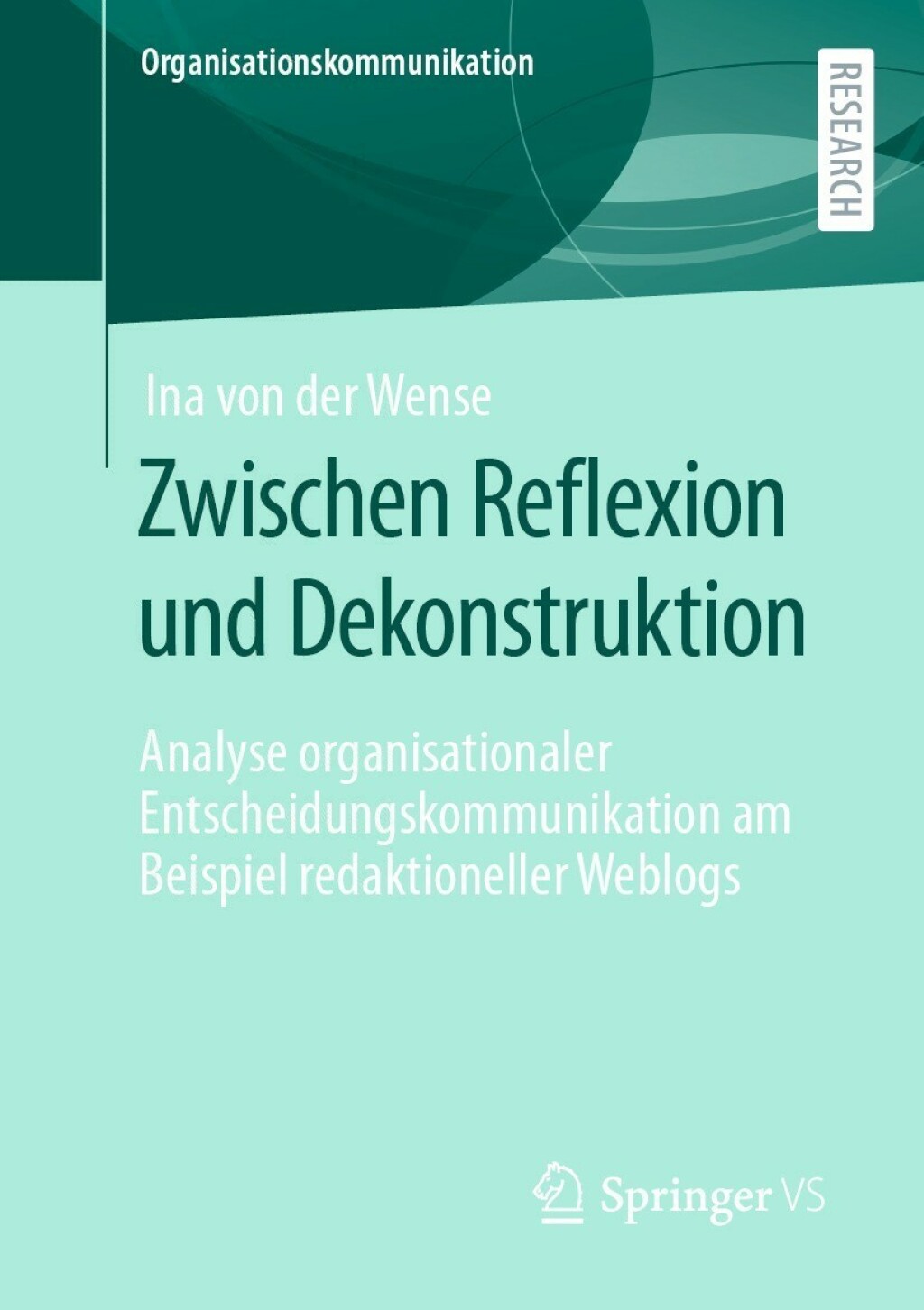 Zwischen Reflexion und Dekonstruktion Analyse organisationaler Entscheidungskommunikation am Beispiel redaktioneller Weblogs  â€“ PDF/EPUB Version Downloadable